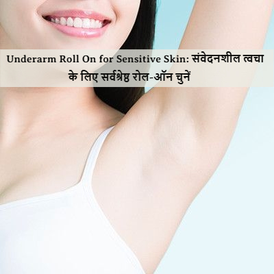 underarm roll on best for sensitive skin